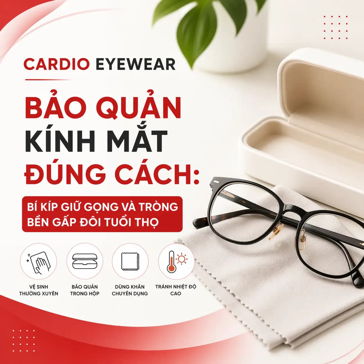 Bảo Quản Kính Mắt Đúng Cách: Bí Kíp Giữ Gọng Và Tròng Bền Gấp Đôi Tuổi Thọ