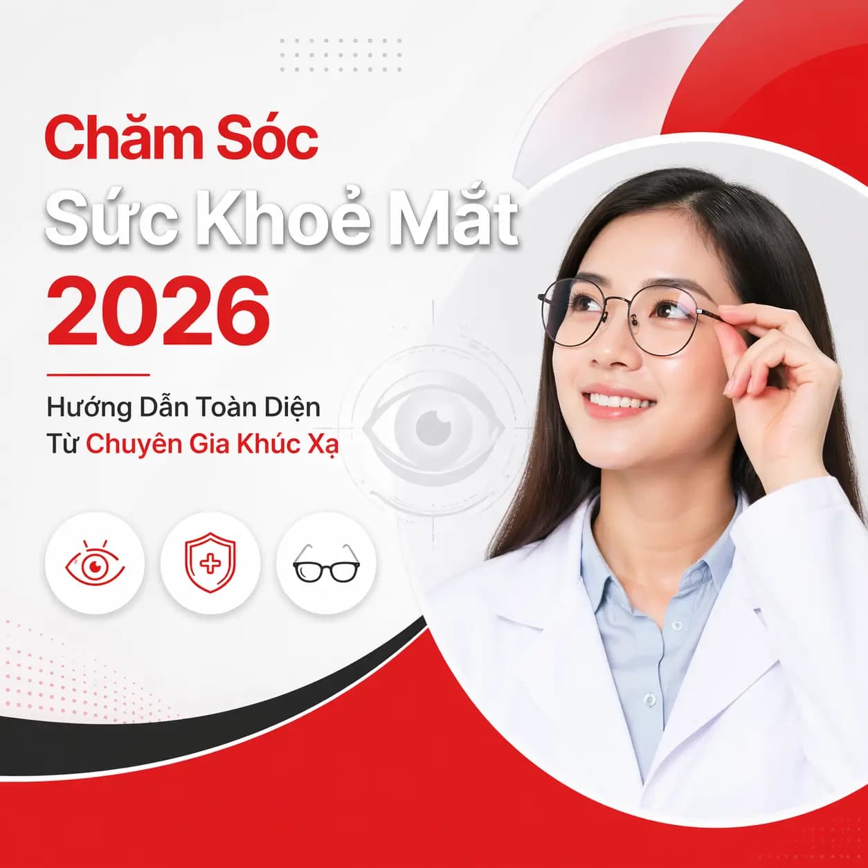 Chăm Sóc Sức Khoẻ Mắt 2026: Hướng Dẫn Toàn Diện Từ Chuyên Gia Khúc Xạ